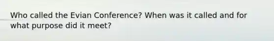 Who called the Evian Conference? When was it called and for what purpose did it meet?