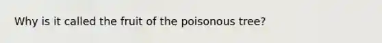 Why is it called the fruit of the poisonous tree?