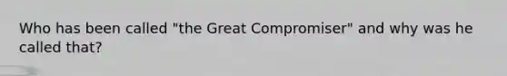 Who has been called "the Great Compromiser" and why was he called that?