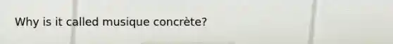 Why is it called musique concrète?