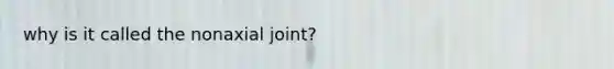 why is it called the nonaxial joint?