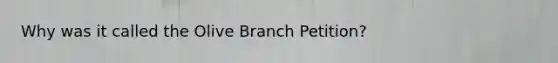 Why was it called the Olive Branch Petition?