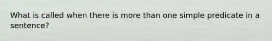 What is called when there is more than one simple predicate in a sentence?