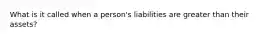 What is it called when a person's liabilities are greater than their assets?