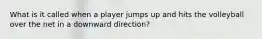 What is it called when a player jumps up and hits the volleyball over the net in a downward direction?