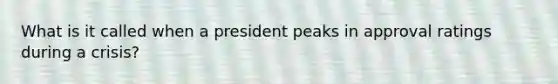 What is it called when a president peaks in approval ratings during a crisis?