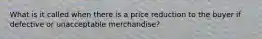 What is it called when there is a price reduction to the buyer if defective or unacceptable merchandise?