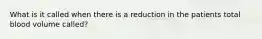 What is it called when there is a reduction in the patients total blood volume called?