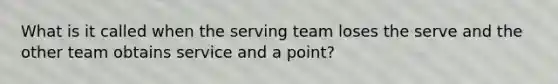 What is it called when the serving team loses the serve and the other team obtains service and a point?