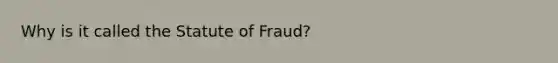 Why is it called the Statute of Fraud?