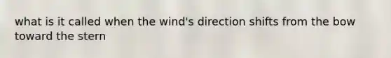 what is it called when the wind's direction shifts from the bow toward the stern