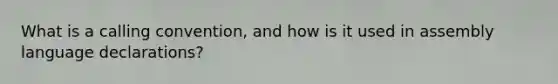 What is a calling convention, and how is it used in assembly language declarations?