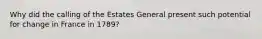 Why did the calling of the Estates General present such potential for change in France in 1789?