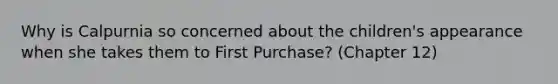 Why is Calpurnia so concerned about the children's appearance when she takes them to First Purchase? (Chapter 12)