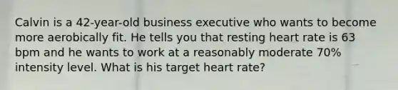 Calvin is a 42-year-old business executive who wants to become more aerobically fit. He tells you that resting heart rate is 63 bpm and he wants to work at a reasonably moderate 70% intensity level. What is his target heart rate?