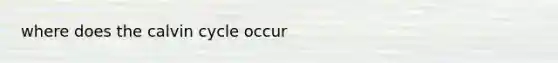 where does the calvin cycle occur