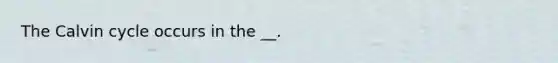 The Calvin cycle occurs in the __.