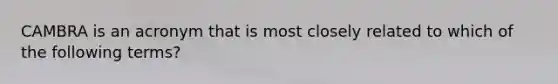 CAMBRA is an acronym that is most closely related to which of the following terms?
