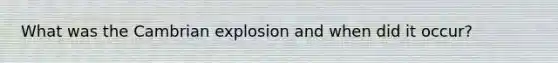 What was the Cambrian explosion and when did it occur?