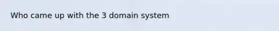 Who came up with the 3 domain system