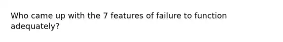 Who came up with the 7 features of failure to function adequately?