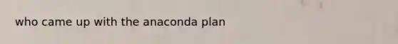 who came up with the anaconda plan