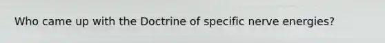 Who came up with the Doctrine of specific nerve energies?