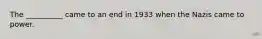 The __________ came to an end in 1933 when the Nazis came to power.