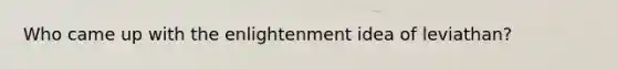 Who came up with the enlightenment idea of leviathan?