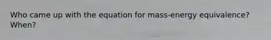 Who came up with the equation for mass-energy equivalence? When?