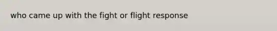 who came up with the fight or flight response