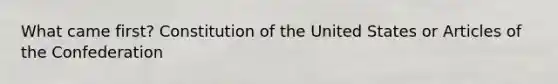 What came first? Constitution of the United States or Articles of the Confederation