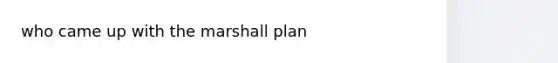 who came up with the marshall plan