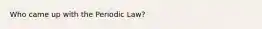 Who came up with the Periodic Law?