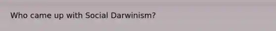 Who came up with Social Darwinism?