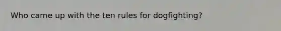 Who came up with the ten rules for dogfighting?