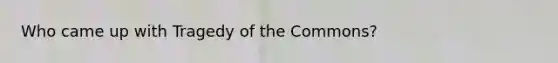 Who came up with Tragedy of the Commons?