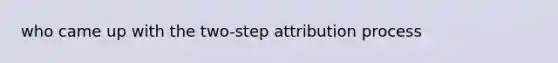 who came up with the two-step attribution process