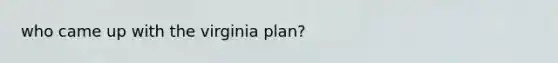 who came up with the virginia plan?