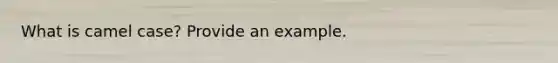 What is camel case? Provide an example.