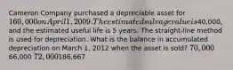 Cameron Company purchased a depreciable asset for 160,000 on April 1, 2009. The estimated salvage value is40,000, and the estimated useful life is 5 years. The straight-line method is used for depreciation. What is the balance in accumulated depreciation on March 1, 2012 when the asset is sold? 70,00066,000 72,000186,667