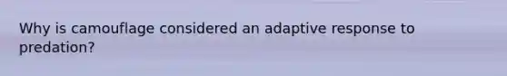 Why is camouflage considered an adaptive response to predation?