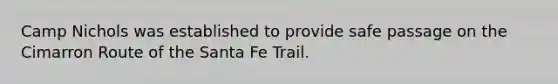 Camp Nichols was established to provide safe passage on the Cimarron Route of the Santa Fe Trail.