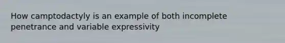 How camptodactyly is an example of both incomplete penetrance and variable expressivity