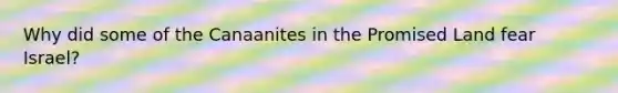 Why did some of the Canaanites in the Promised Land fear Israel?