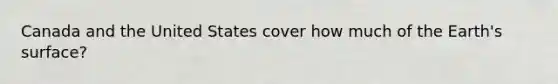 Canada and the United States cover how much of the Earth's surface?