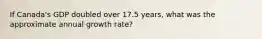 If Canada's GDP doubled over 17.5 years, what was the approximate annual growth rate?