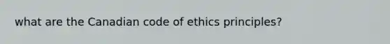 what are the Canadian code of ethics principles?