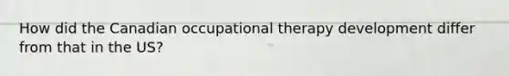 How did the Canadian occupational therapy development differ from that in the US?