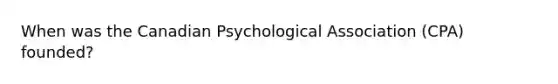 When was the Canadian Psychological Association (CPA) founded?